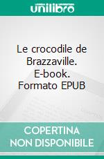 Le crocodile de Brazzaville. E-book. Formato EPUB ebook