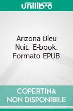 Arizona Bleu Nuit. E-book. Formato EPUB ebook