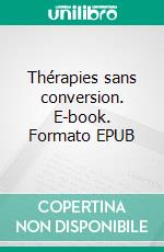 Thérapies sans conversion. E-book. Formato EPUB ebook