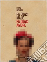 Fa quasi male, fa quasi amore. E-book. Formato EPUB ebook