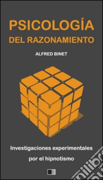 La psicología del razonamiento : investigaciones experimentales por el hipnotismo. E-book. Formato EPUB ebook di Alfred Binet