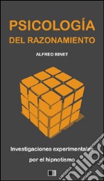 La psicología del razonamiento : investigaciones experimentales por el hipnotismo. E-book. Formato EPUB ebook