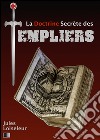 La doctrine secrète des templiers. E-book. Formato EPUB ebook di Jules Loiseleur
