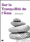 Sur la tranquillité de l’âme. E-book. Formato EPUB ebook