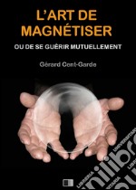 L'art de magnétiser. E-book. Formato EPUB ebook