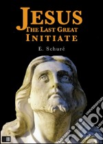 Jesus the last great initiate. E-book. Formato EPUB ebook