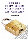 Von der freiwilligen Knechtschaft des Menschen. E-book. Formato EPUB ebook