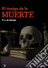 El amigo de la muerte. E-book. Formato EPUB ebook