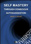 Self mastery through conscious autosuggestion. E-book. Formato EPUB ebook