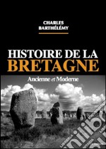 Histoire de la Bretagne ancienne et moderne. E-book. Formato EPUB ebook