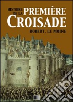 Histoire de la première croisade. E-book. Formato EPUB