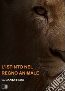 L'istinto nel regno animale. E-book. Formato EPUB ebook di Giovanni Canestrini