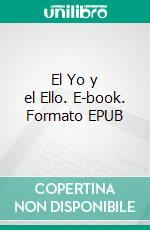 El Yo y el Ello. E-book. Formato EPUB ebook di Sigmund Freud