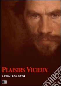 Plaisirs vicieux. E-book. Formato EPUB ebook di Leon Tolstoi