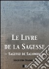 Le livre de la sagesse (Sagesse de Salomon). E-book. Formato EPUB ebook di Augustin Crampon