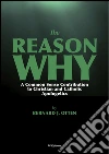 The Reason Why : A Common Sense Contribution to Christian and Catholic Apologetics. E-book. Formato EPUB ebook di Bernard J. Otten