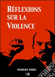 Réflexions sur la violence. E-book. Formato EPUB ebook di Georges Sorel
