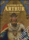 La Légende du Roi Arthur - Version Intégrale: Tomes I, II, III, IV. E-book. Formato EPUB ebook