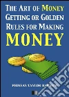 The art of money getting or golden rules for making money. E-book. Formato EPUB ebook di Phineas Taylor Barnum