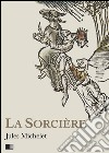 La Sorcière - Version intégrale (Livre I-livre II). E-book. Formato EPUB ebook