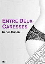 Entre deux caresses (version intégrale). E-book. Formato EPUB ebook