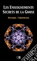 Les enseignements secrets de la Gnose. E-book. Formato EPUB ebook