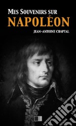 Mes souvenirs sur Napoléon. E-book. Formato EPUB ebook