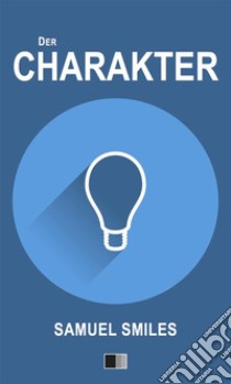 Der Charakter. E-book. Formato EPUB ebook di Samuel Smiles