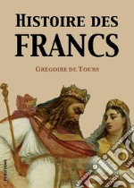 Histoire des Francs (Version intégrale). E-book. Formato EPUB ebook