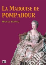 La Marquise de Pompadour (Version Intégrale : Tome I-II). E-book. Formato EPUB ebook