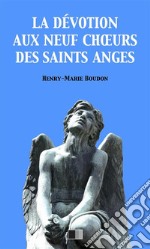 La Dévotion au neuf Choeurs des Saints Anges. E-book. Formato EPUB ebook