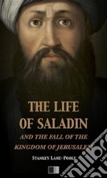 The life of Saladin and the fall of the kingdom of Jerusalem. E-book. Formato EPUB ebook