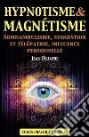 Hypnotisme et Magnétisme, Somnambulisme, Suggestion et Télépathie, Influence personnelle: Cours Pratique complet. E-book. Formato EPUB ebook di Jean Filiatre