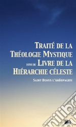 Traité de la Théologie Mystiquesuivi de Livre de la hiérarchie céleste. E-book. Formato EPUB