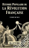 Histoire populaire de la Révolution Française (Illustré). E-book. Formato EPUB ebook di Leconte de Lisle