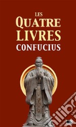 Les quatre livresLa grande étude, l&apos;invariable milieu, les entretiens de Confucius, les oeuvres de Meng Tzeu. E-book. Formato EPUB ebook