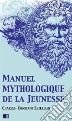 Manuel mythologique de la Jeunesse (Illustré). E-book. Formato EPUB ebook