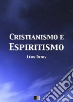 Cristianismo e Espiritismo. E-book. Formato EPUB ebook