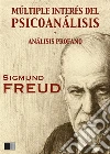 Múltiple interés del psicoanálisis: + ANÁLISIS PROFANO. E-book. Formato EPUB ebook