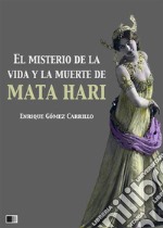 El misterio de la vida y la muerte de Mata Hari. E-book. Formato EPUB ebook