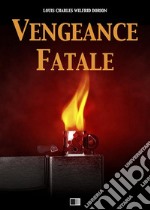 Vengeance fatale. E-book. Formato EPUB ebook