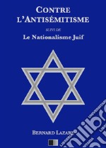 Contre l'antisémitisme: suivi de Le Nationalisme Juif. E-book. Formato EPUB ebook