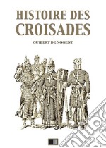 Histoire des Croisades (Édition intégrale - Huit Livres). E-book. Formato EPUB ebook