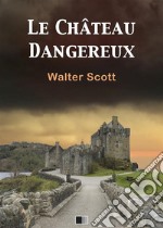 Le château dangereux. E-book. Formato EPUB ebook