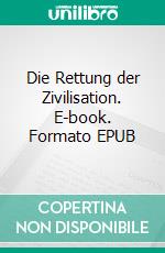 Die Rettung der Zivilisation. E-book. Formato EPUB ebook