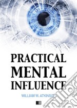 Practical mental influence. E-book. Formato EPUB ebook