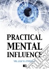 Practical mental influence. E-book. Formato EPUB ebook di William W. Atkinson