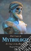 Petit Cours de Mythologie : des Grecs et des Romains. E-book. Formato EPUB ebook