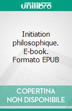 Initiation philosophique. E-book. Formato EPUB ebook