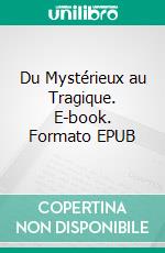 Du Mystérieux au Tragique. E-book. Formato EPUB ebook